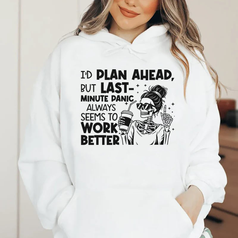 I’d Plan Ahead, But Last-Minute Panic Always Seems to Work Better Hoodie