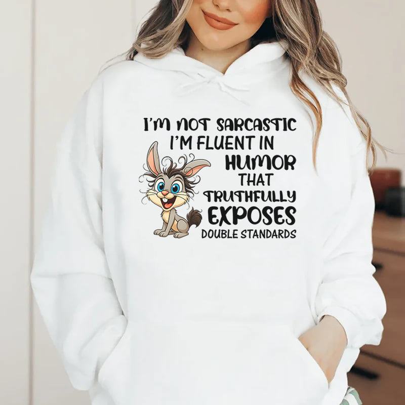 I’m Not Sarcastic, I’m Fluent in Humor That Truthfully Exposes Double Standards Hoodie