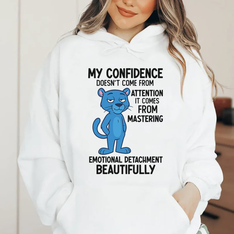 My Confidence Doesn’t Come From Attention, It Comes From Mastering Emotional Detachment Beautifully Hoodie