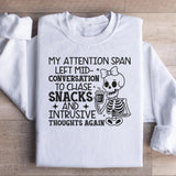 My Attention Span Left Mid-Conversation to Chase Snacks and Intrusive Thoughts Again Sweatshirt