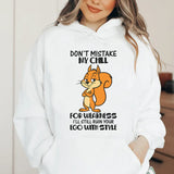 Don’t Mistake My Chill for Weakness, I’ll Still Ruin Your Ego With Style Hoodie