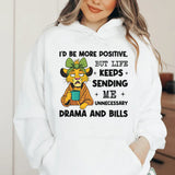 I’d Be More Positive, But Life Keeps Sending Me Unnecessary Drama and Bills Hoodie