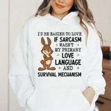 I’d Be Easier to Love If Sarcasm Wasn’t My Primary Love Language and Survival Mechanism Hoodie