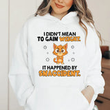 I Didn’t Mean to Gain Weight It Happened by Snaccident Hoodie