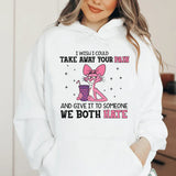 I Wish I Could Take Away Your Pain… And Give It to Someone We Both Hate Hoodie