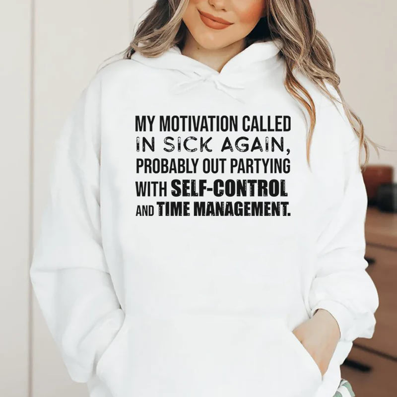 My Motivation Called In Sick Again, Probably Out Partying With Self-Control and Time Management Hoodie
