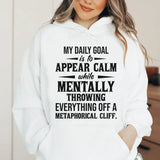 My Daily Goal Is to Appear Calm While Mentally Throwing Everything Off a Metaphorical Cliff Hoodie