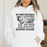 My Ambition Wakes Up After Lunch, Right Between My Second Coffee and Minor Emotional Recovery Session Hoodie