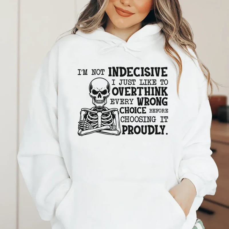 I’m Not Indecisive, I Just Like to Overthink Every Wrong Choice Before Choosing It Proudly Hoodie