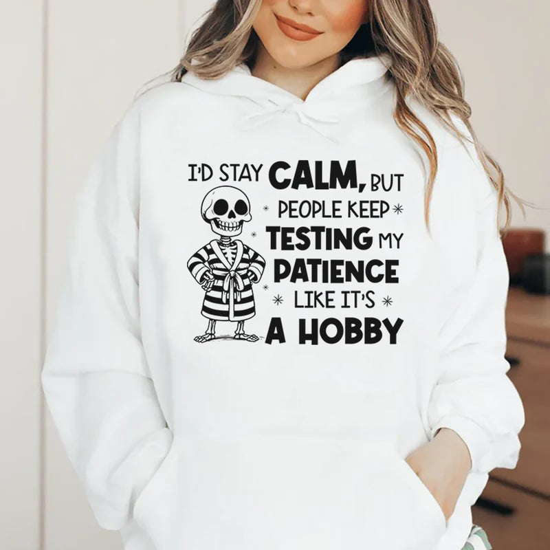 I’d Stay Calm, But People Keep Testing My Patience Like It’s a Hobby Hoodie