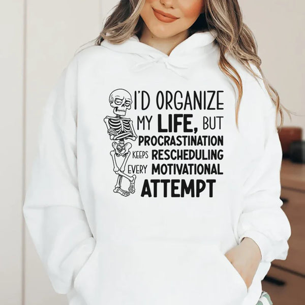 I’d Organize My Life, But Procrastination Keeps Rescheduling Every Motivational Attempt Hoodie