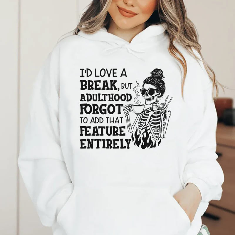 I’d Love a Break, But Adulthood Forgot to Add That Feature Entirely Hoodie