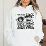 I’d Handle Chaos Better If Naps Counted as Emotional Reset Buttons Hoodie