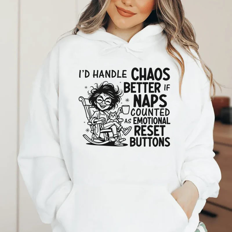 I’d Handle Chaos Better If Naps Counted as Emotional Reset Buttons Hoodie
