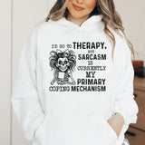 I’d Go to Therapy But Sarcasm Is Currently My Primary Coping Mechanism Hoodie