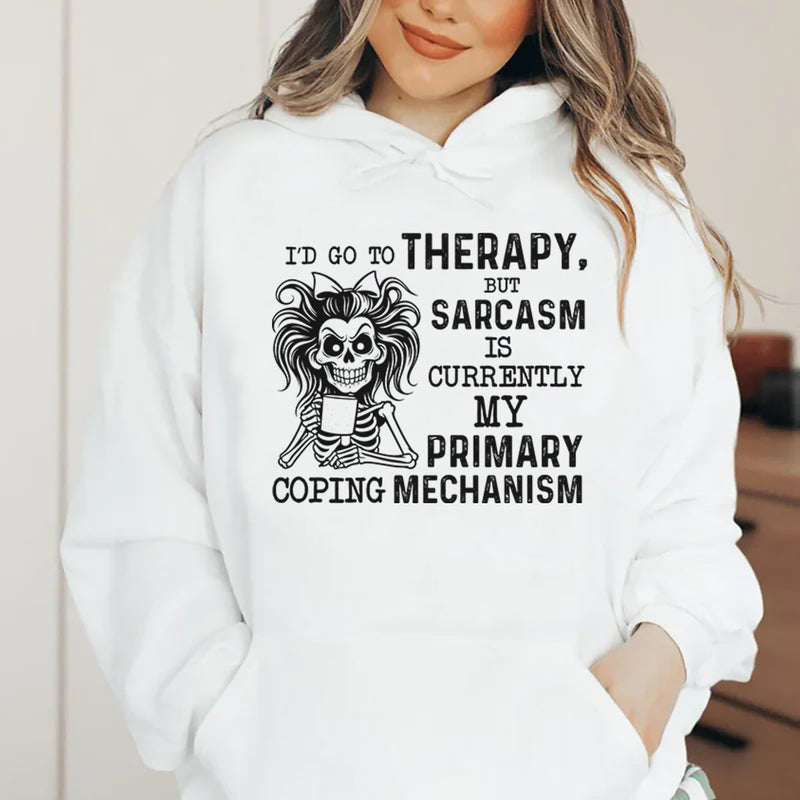 I’d Go to Therapy But Sarcasm Is Currently My Primary Coping Mechanism Hoodie