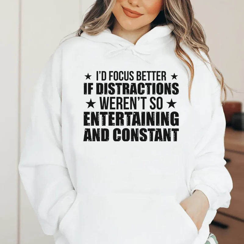 I’d Focus Better If Distractions Weren’t So Entertaining and Constant Hoodie