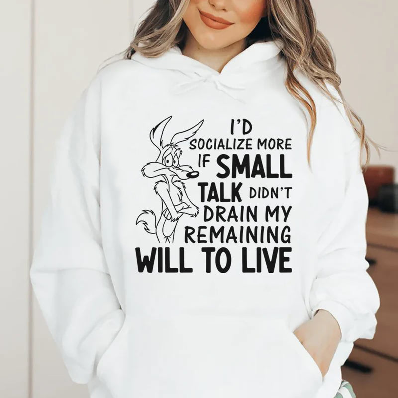 I’d Socialize More If Small Talk Didn’t Drain My Remaining Will to Live Hoodie