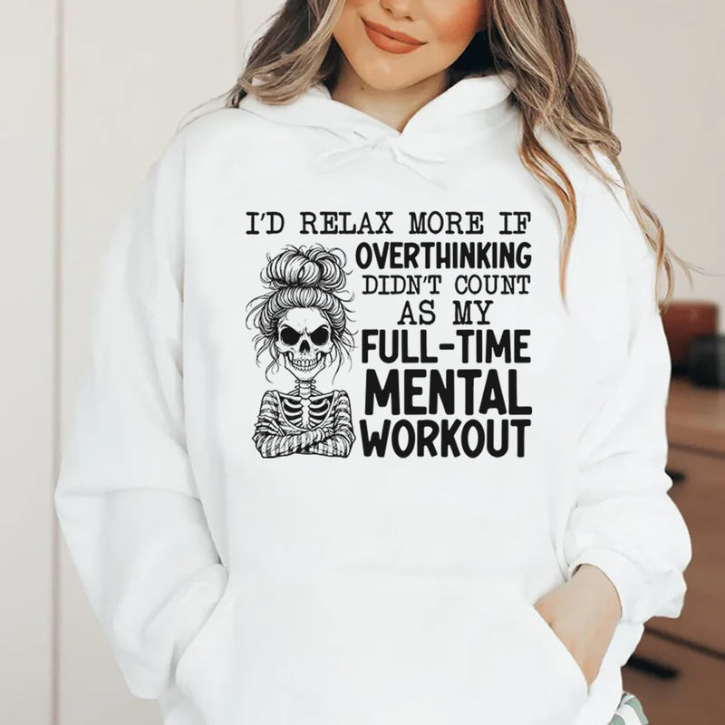 I’d Relax More If Overthinking Didn’t Count as My Full-Time Mental Workout Hoodie
