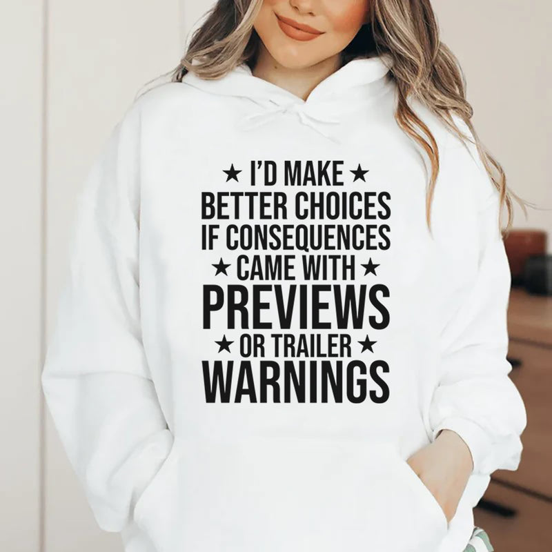 I’d Make Better Choices If Consequences Came with Previews or Trailer Warnings Hoodie