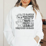 I’d Handle Adulthood Better If Naps and Snacks Were Legally Required Breaks Hoodie