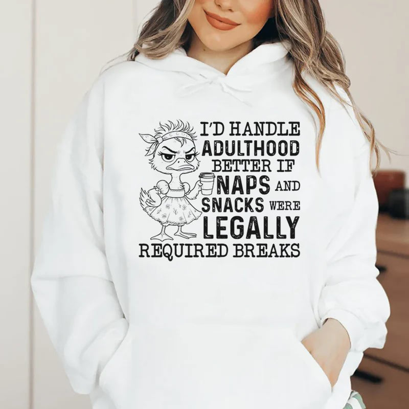 I’d Handle Adulthood Better If Naps and Snacks Were Legally Required Breaks Hoodie
