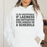I’d Be Unstoppable If Laziness and Motivation Ever Agreed on a Schedule Hoodie