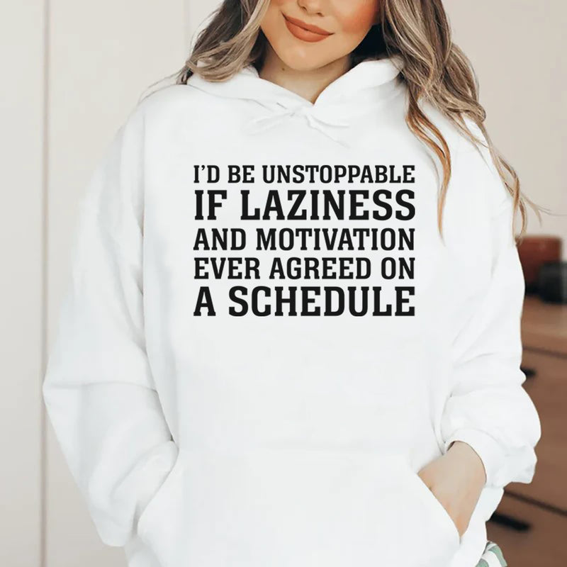 I’d Be Unstoppable If Laziness and Motivation Ever Agreed on a Schedule Hoodie
