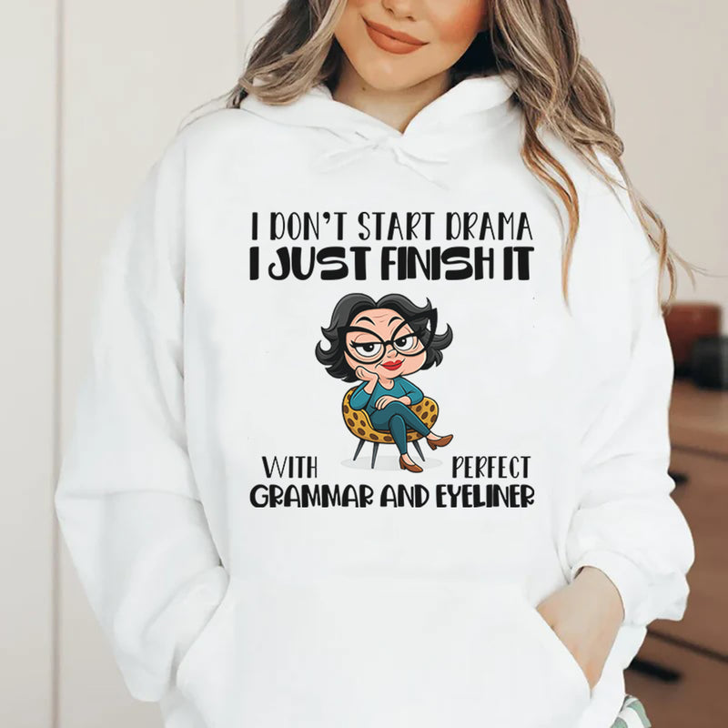 I Don’t Start Drama, I Just Finish It with Perfect Grammar and Eyeliner Hoodie