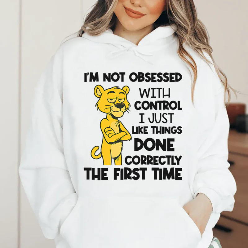 I’m Not Obsessed With Control, I Just Like Things Done Correctly the First Time Hoodie
