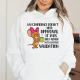 My Confidence Doesn’t Need Approval, It Was Self-Issued With Lifetime Validation Hoodie