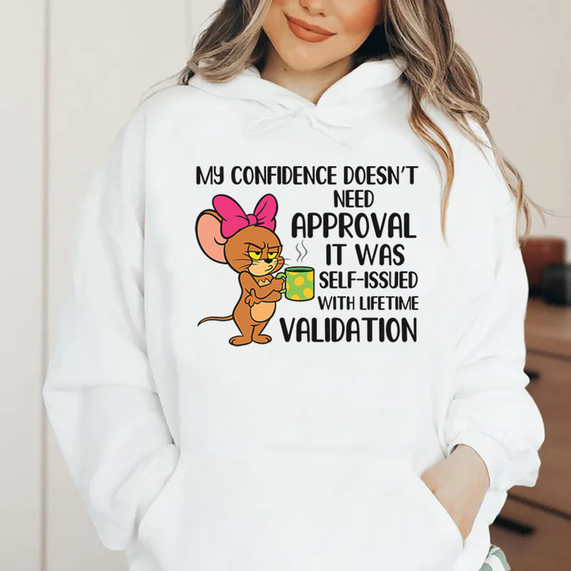My Confidence Doesn’t Need Approval, It Was Self-Issued With Lifetime Validation Hoodie