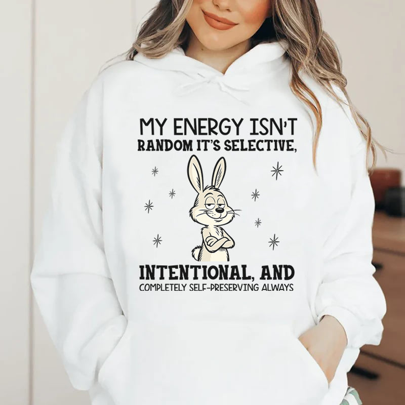 My Energy Isn’t Random, It’s Selective, Intentional, and Completely Self-Preserving Always Hoodie