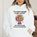 I’m Sweet Enough to Give Cavities and Sharp Enough to Need a Warning Label Hoodie