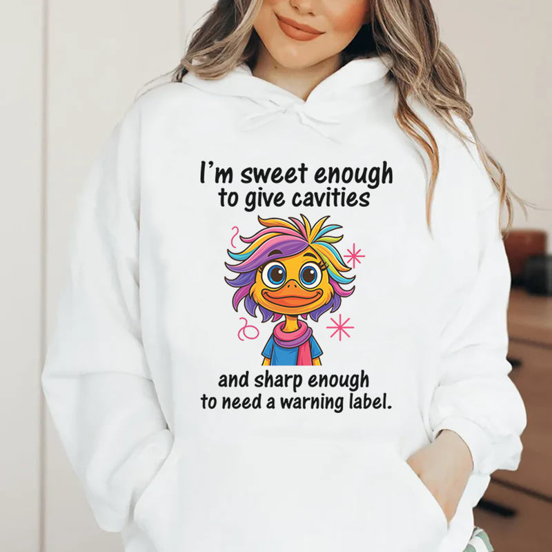 I’m Sweet Enough to Give Cavities and Sharp Enough to Need a Warning Label Hoodie