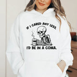 If I Cared Any Less, I’d Be In a Coma Hoodie