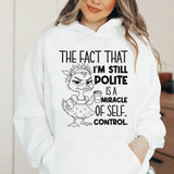The Fact That I'm Still Polite Is a Miracle of Self-Control Hoodie