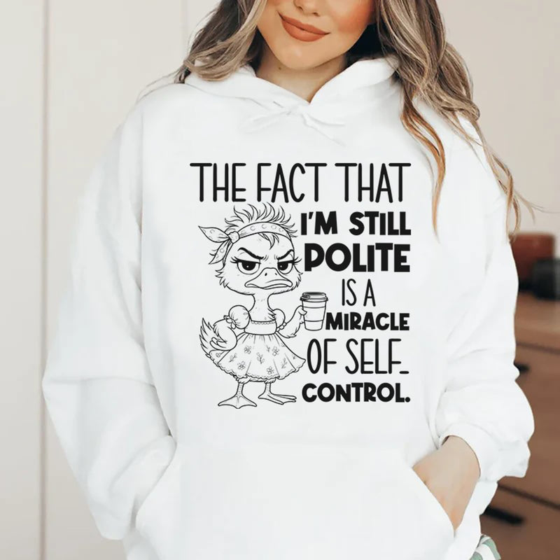 The Fact That I'm Still Polite Is a Miracle of Self-Control Hoodie