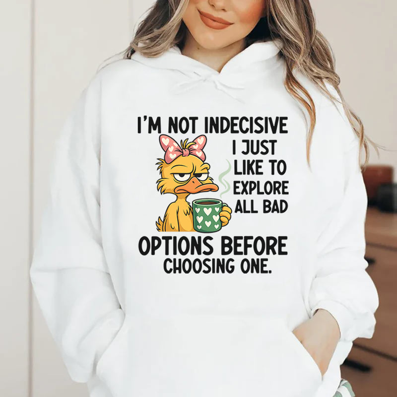 I’m Not Indecisive, I Just Like to Explore All Bad Options Before Choosing One Hoodie