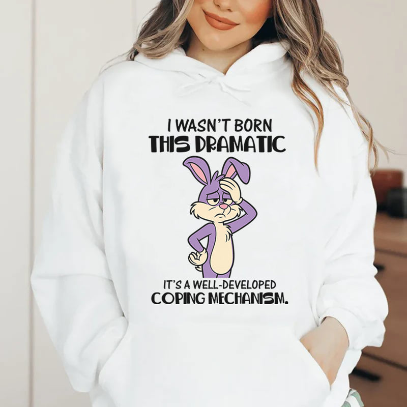 I Wasn’t Born This Dramatic, It’s a Well-Developed Coping Mechanism Hoodie