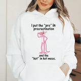 I Put the ‘Pro’ in Procrastination and the ‘Hot’ in Hot Mess Hoodie