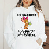 I Don’t Chase Dreams, I Aggressively Stalk Them With Caffeine Hoodie