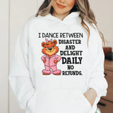 I Dance Between Disaster and Delight Daily No Refunds Hoodie
