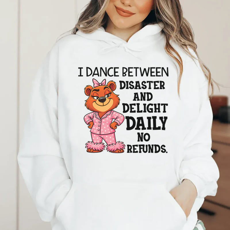 I Dance Between Disaster and Delight Daily No Refunds Hoodie