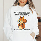 My Brother Has Such an Amazing Sister, He’s So Blessed to Have Me Hoodie