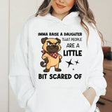 Imma Raise a Daughter That People Are a Little Bit Scared Of Hoodie
