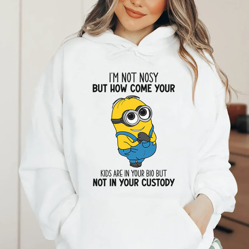 I’m Not Nosy, But How Come Your Kids Are in Your Bio but Not in Your Custody? Hoodie