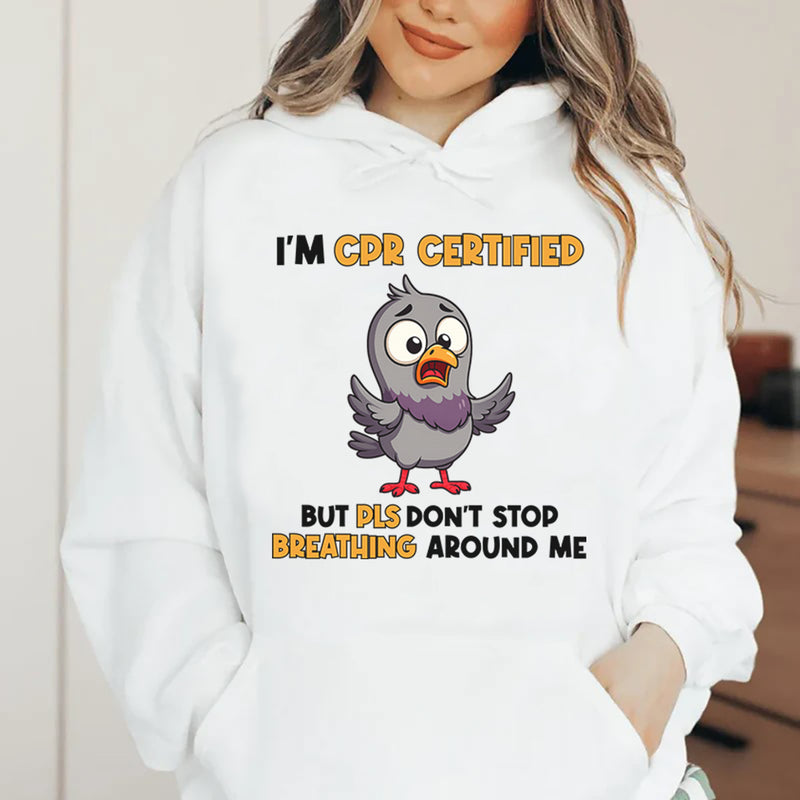 I’m CPR Certified But Please Don’t Stop Breathing Around Me Hoodie