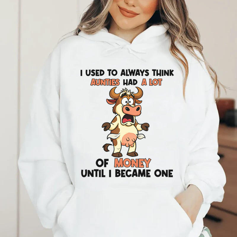 I Used to Always Think Aunties Had a Lot of Money Until I Became One Hoodie