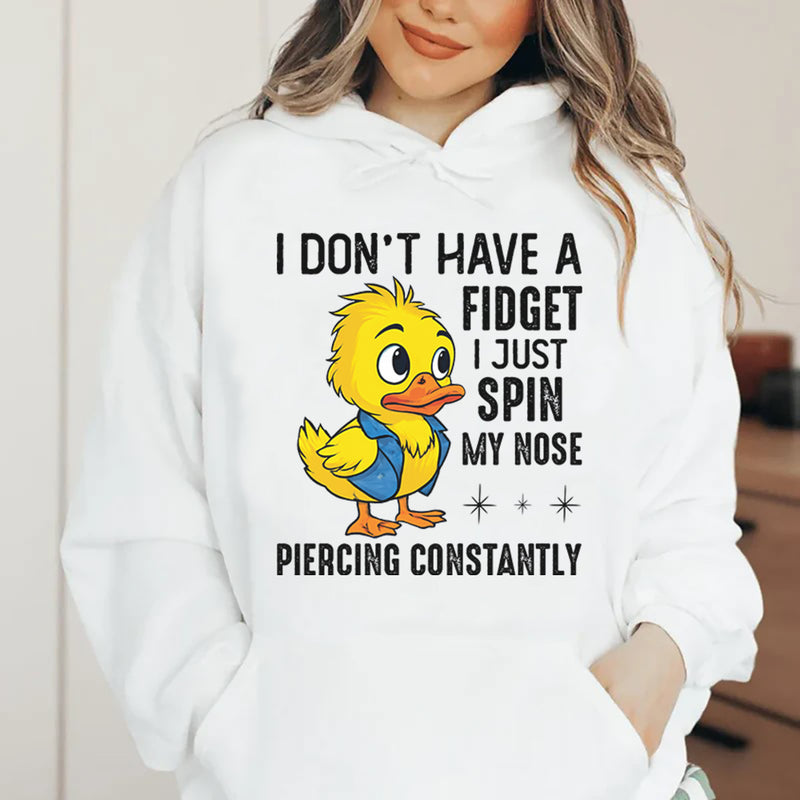 I Don’t Have a Fidget, I Just Spin My Nose Piercing Constantly Hoodie